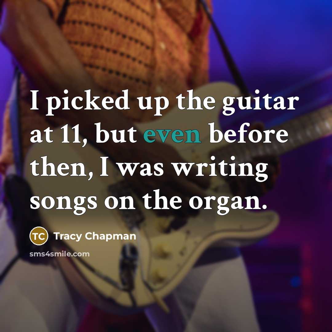 “I picked up the guitar at 11, but even before…” quote by Tracy Chapman