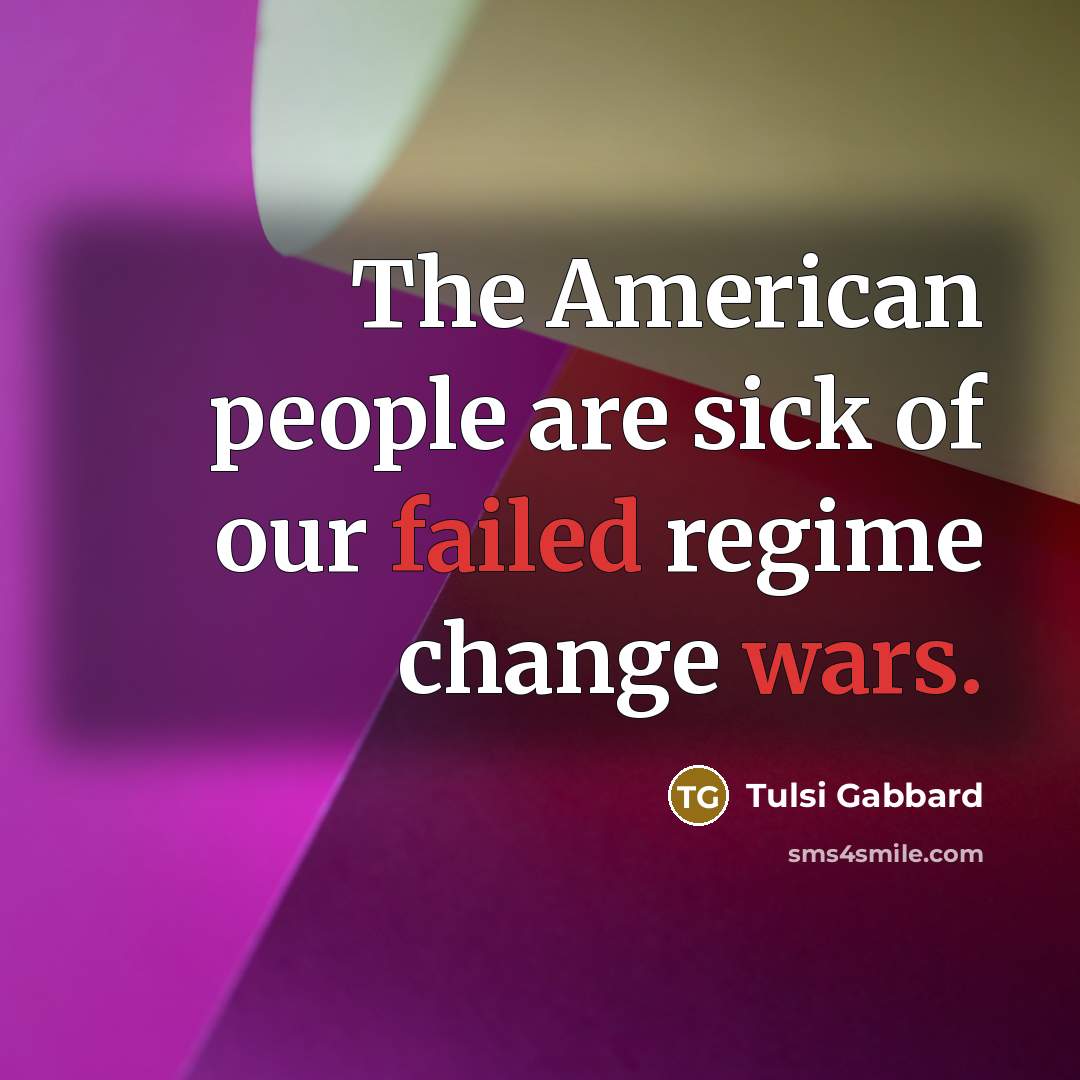 “The American people are sick of our failed regime change…” quote by Tulsi Gabbard