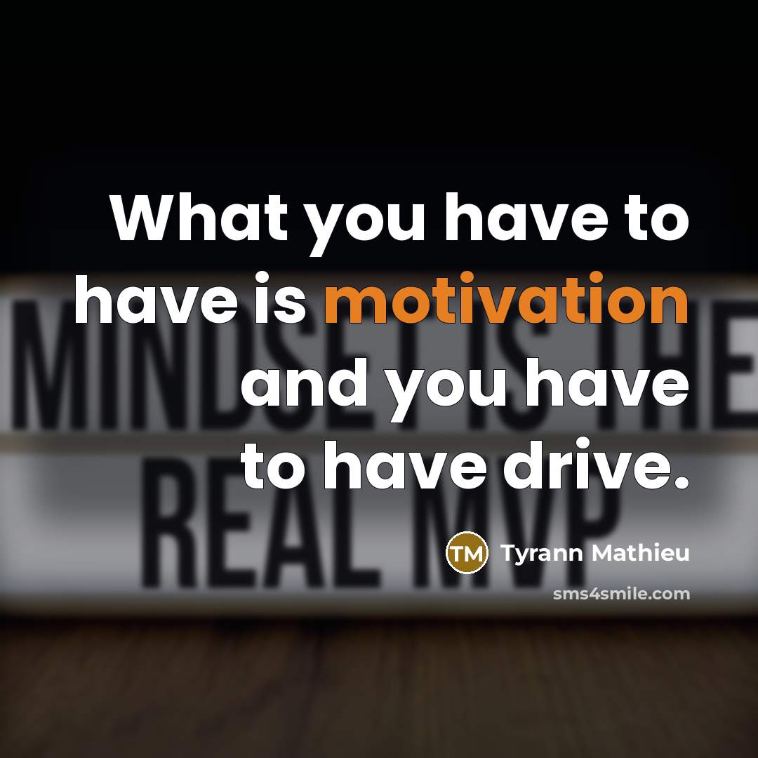 “What you have to have is motivation and you have…” quote by Tyrann Mathieu