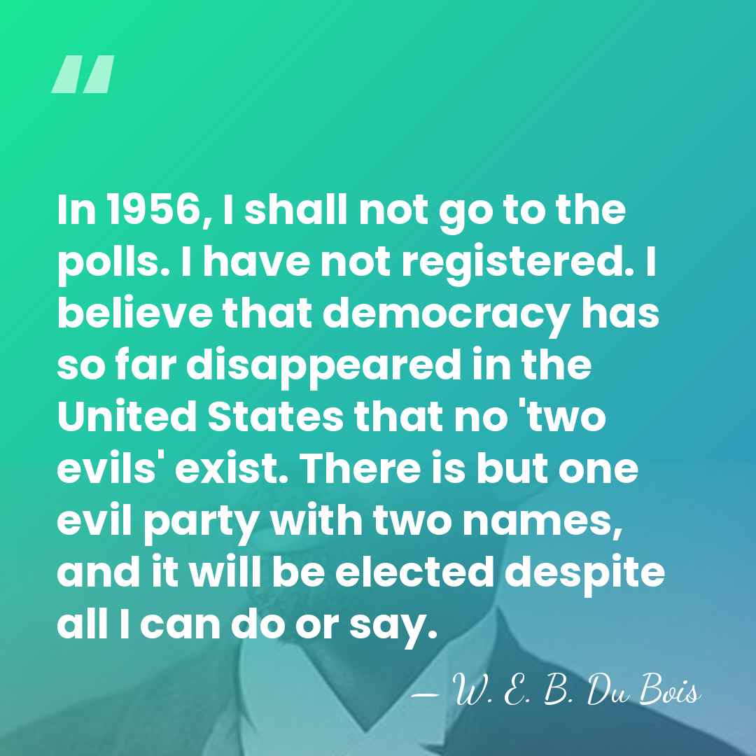 In 1956, I shall not go to the polls. I have not&hellip; - W. E. B. Du Bois