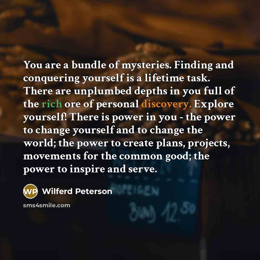“You are a bundle of mysteries. Finding and conquering yourself…” quote by Wilferd Peterson