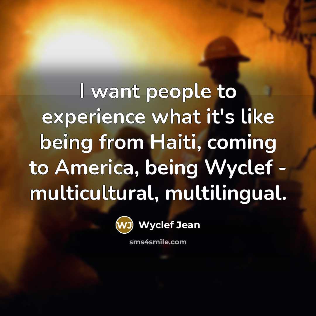“I want people to experience what it's like being from…” quote by Wyclef Jean