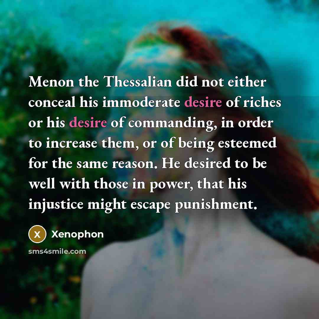“Menon the Thessalian did not either conceal his immoderate desire…” quote by Xenophon