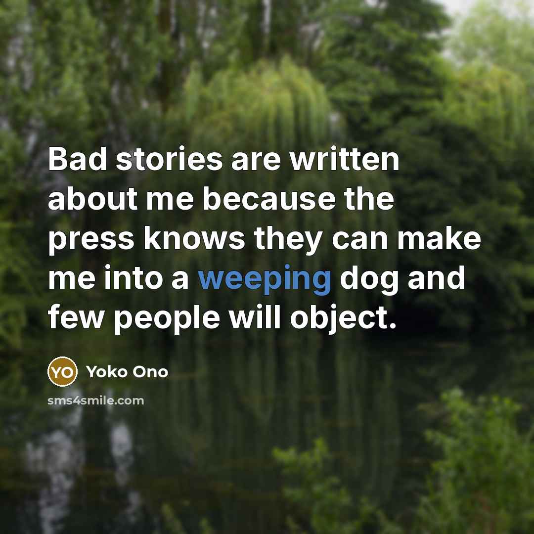 “Bad stories are written about me because the press knows…” quote by Yoko Ono