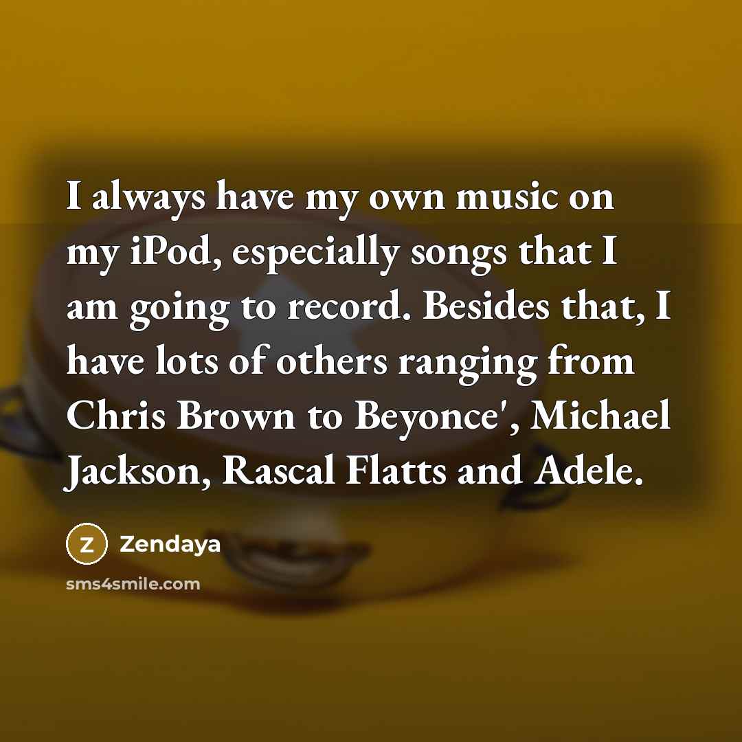 “I always have my own music on my iPod, especially…” quote by Zendaya