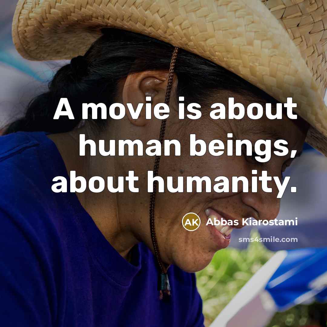 “A movie is about human beings, about humanity.…” quote by Abbas Kiarostami