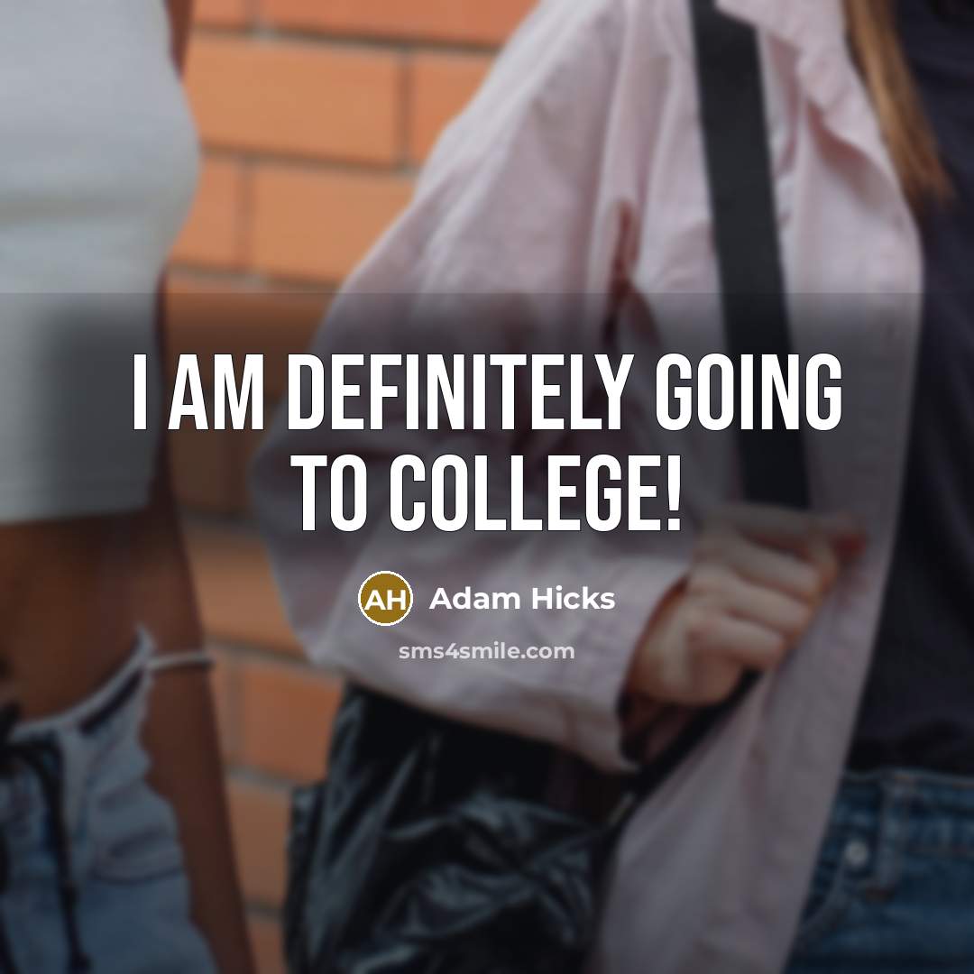 “I am definitely going to college!…” quote by Adam Hicks