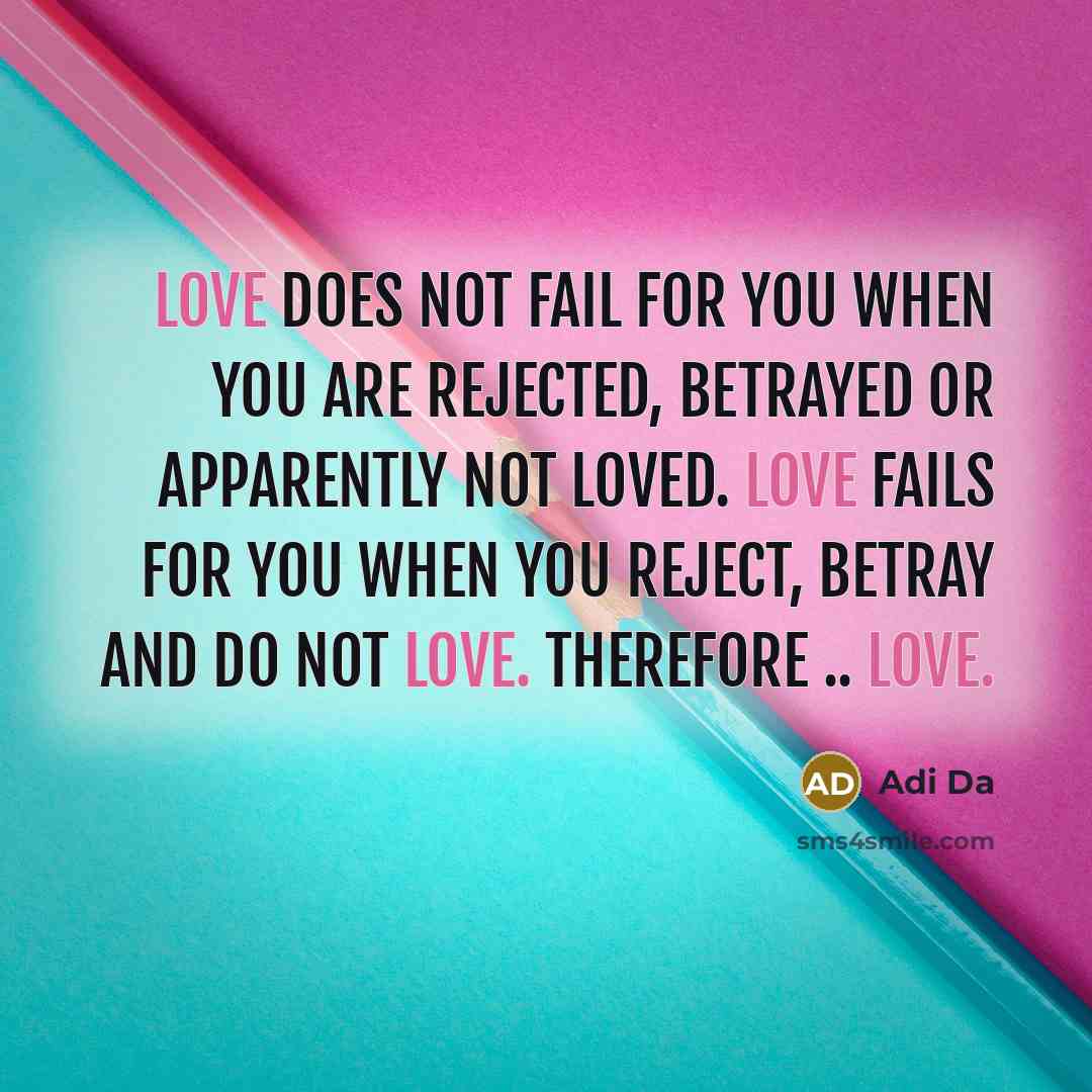 “Love does not fail for you when you are rejected,…” quote by Adi Da
