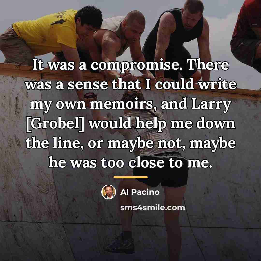 “It was a compromise. There was a sense that I…” quote by Al Pacino