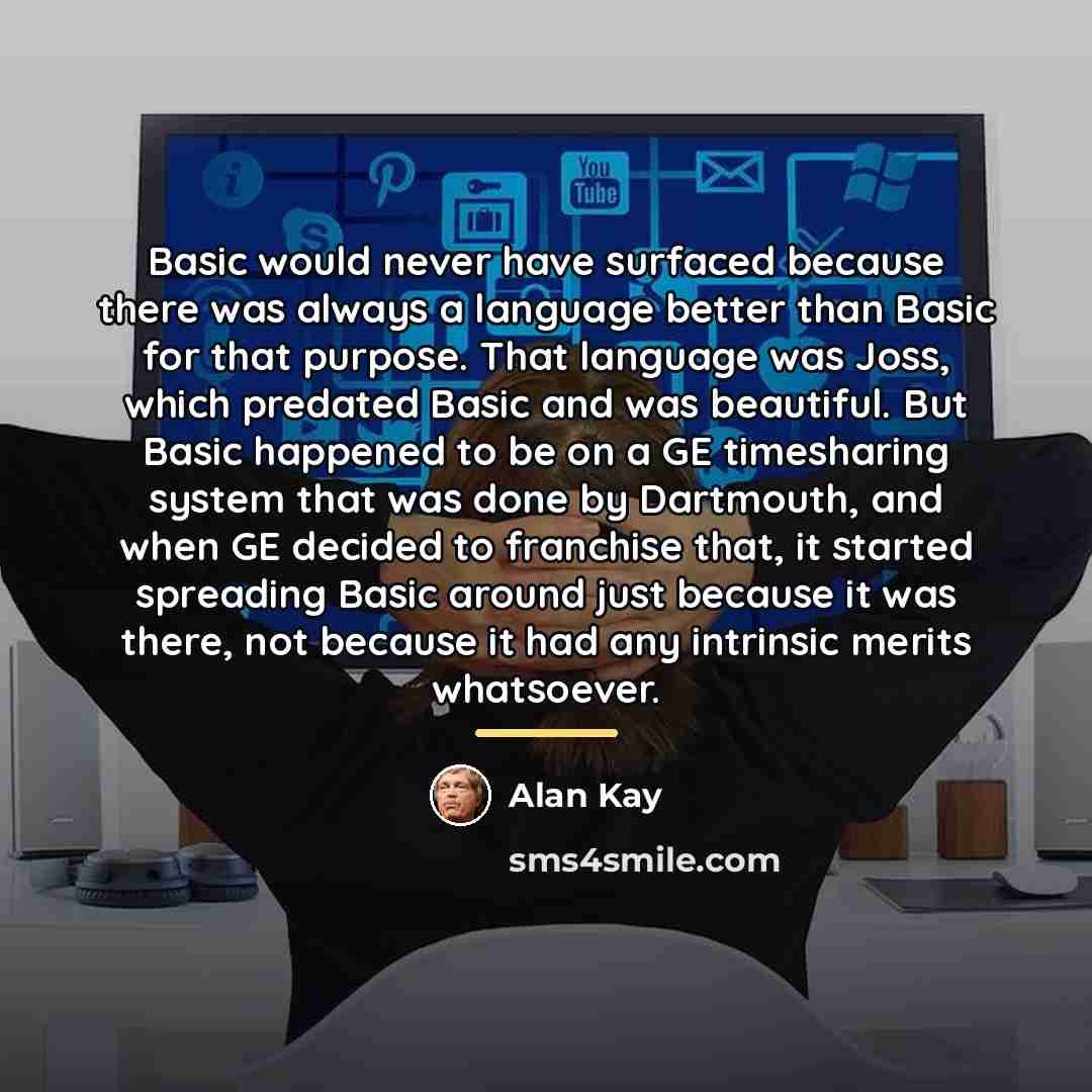 “Basic would never have surfaced because there was always a…” quote by Alan Kay