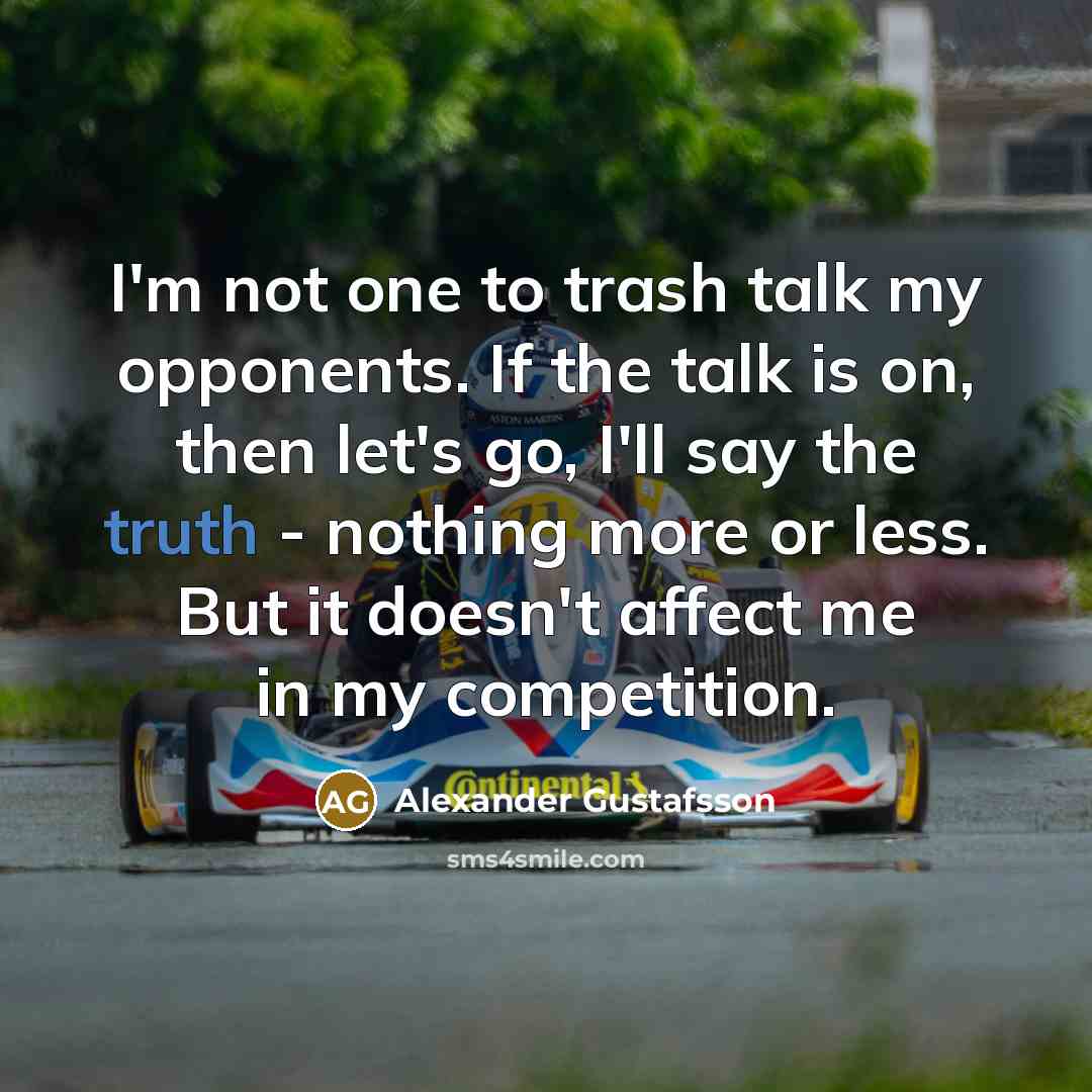 “I'm not one to trash talk my opponents. If the…” quote by Alexander Gustafsson