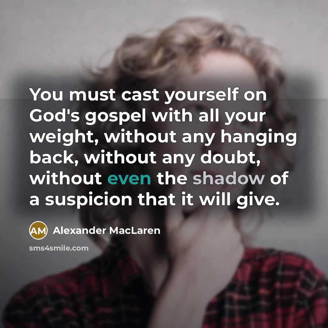 “You must cast yourself on God's gospel with all your…” quote by Alexander MacLaren