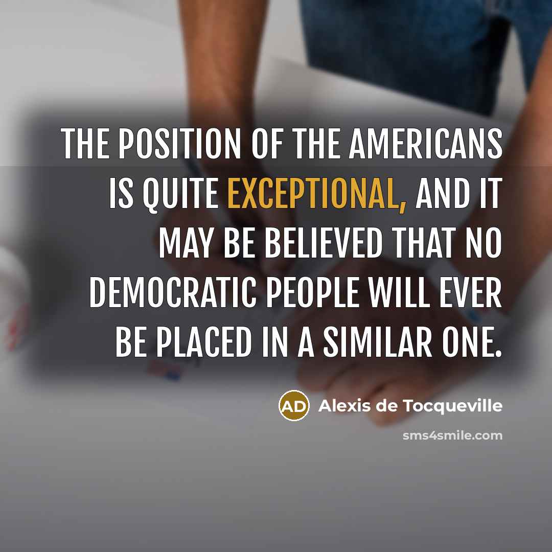 “The position of the Americans is quite exceptional, and it…” quote by Alexis de Tocqueville