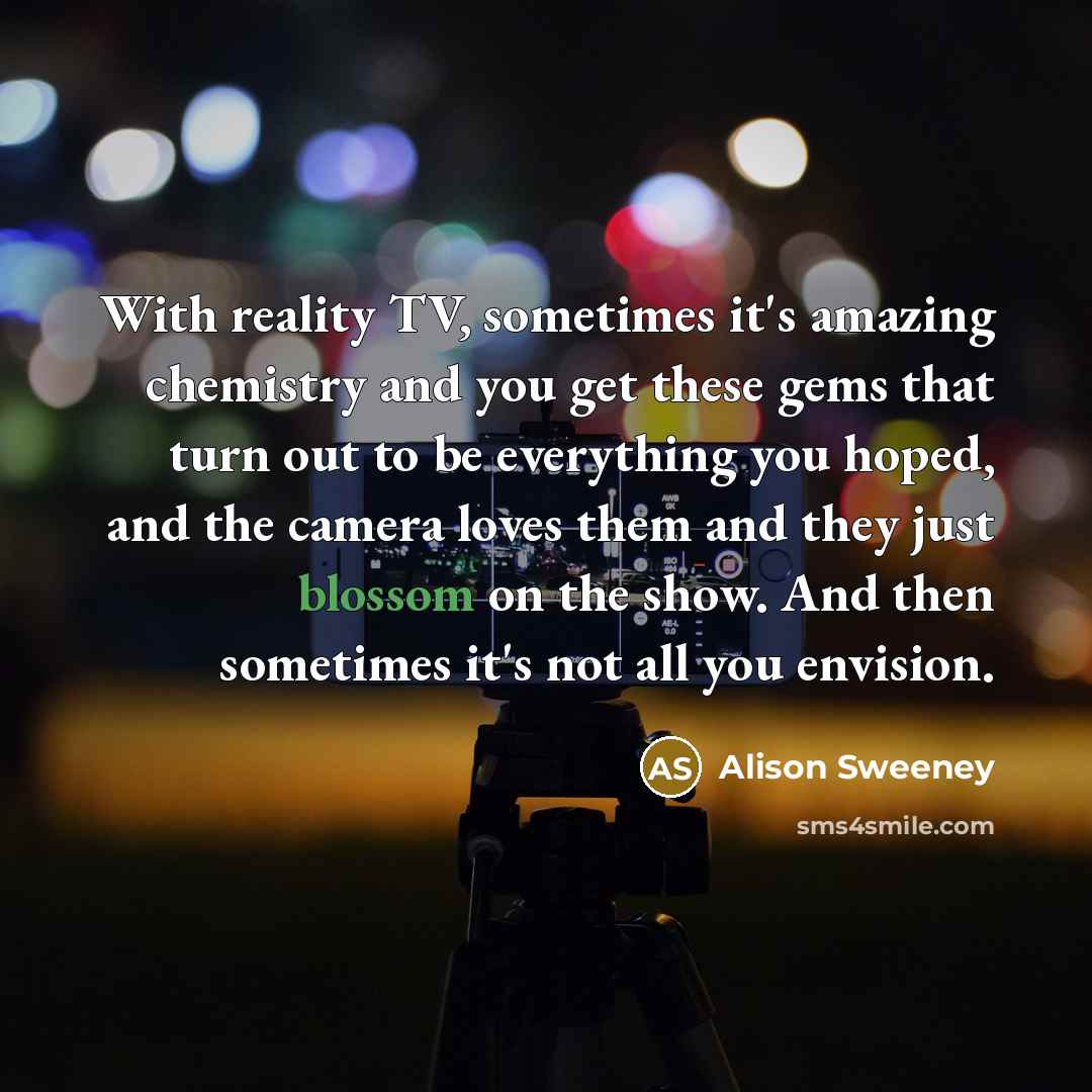 “With reality TV, sometimes it's amazing chemistry and you get…” quote by Alison Sweeney