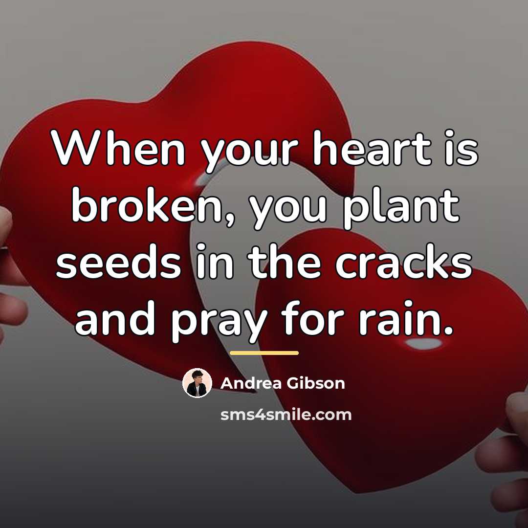 “When your heart is broken, you plant seeds in the…” quote by Andrea Gibson