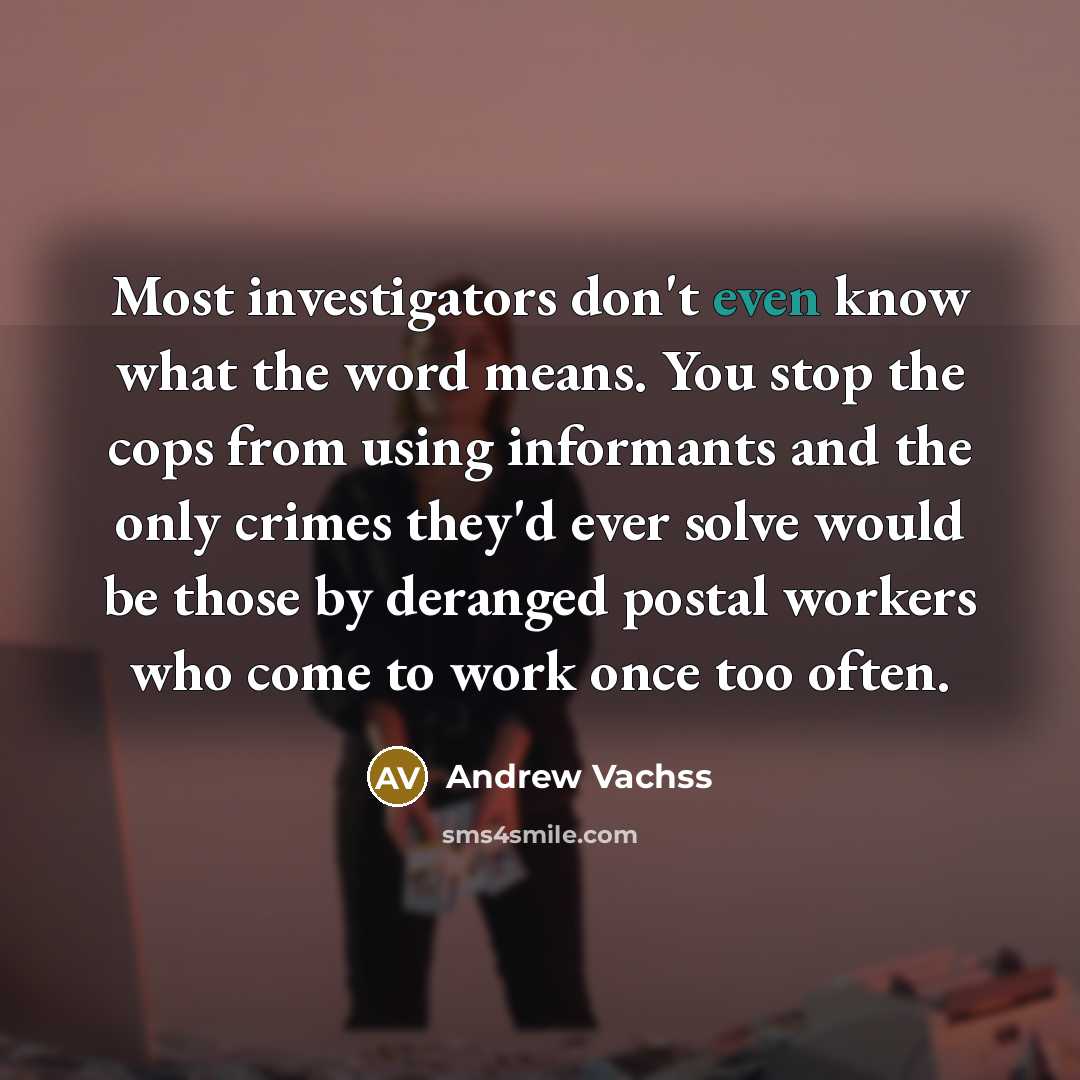 “Most investigators don't even know what the word means. You…” quote by Andrew Vachss