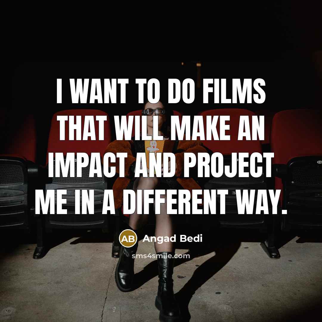 “I want to do films that will make an impact…” quote by Angad Bedi