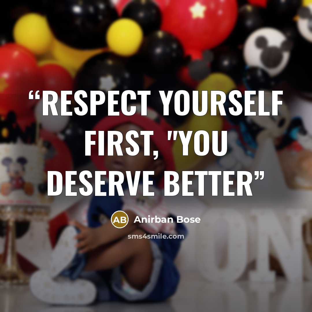 “Respect yourself first, "You Deserve better” quote by Anirban Bose