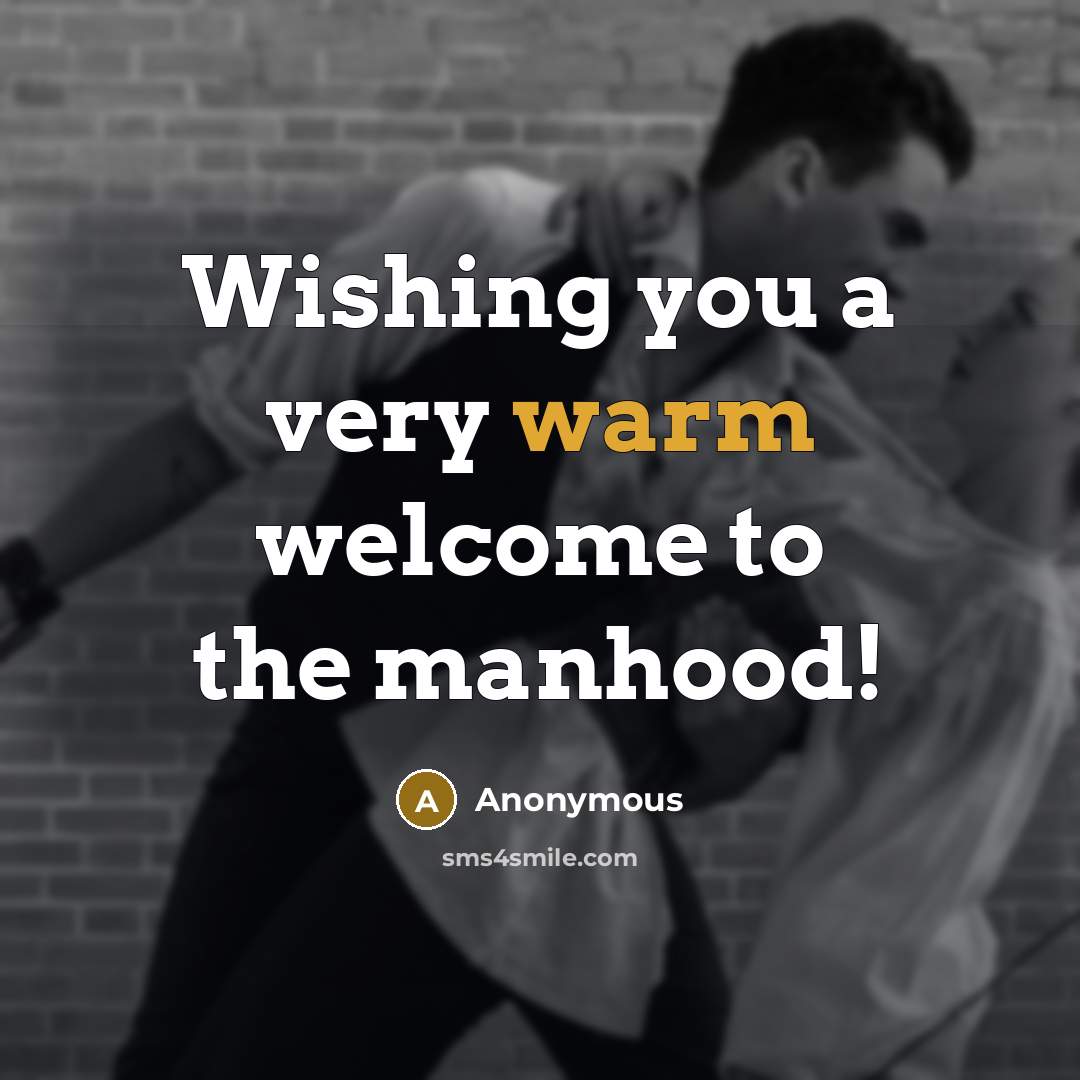 “Wishing you a very warm welcome to the manhood!…” quote by Anonymous