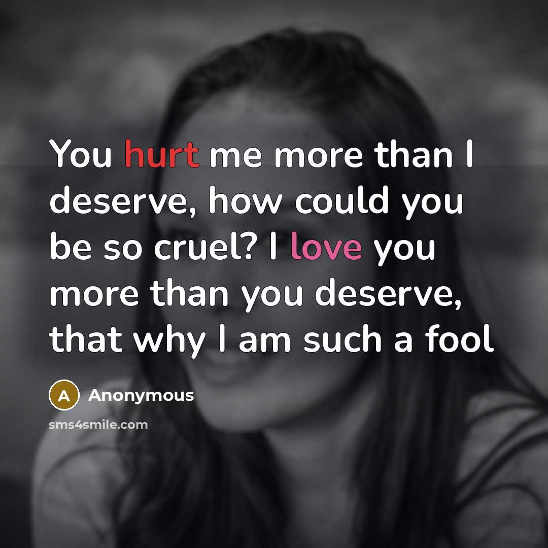 “You hurt me more than I deserve, how could you…” quote by Anonymous