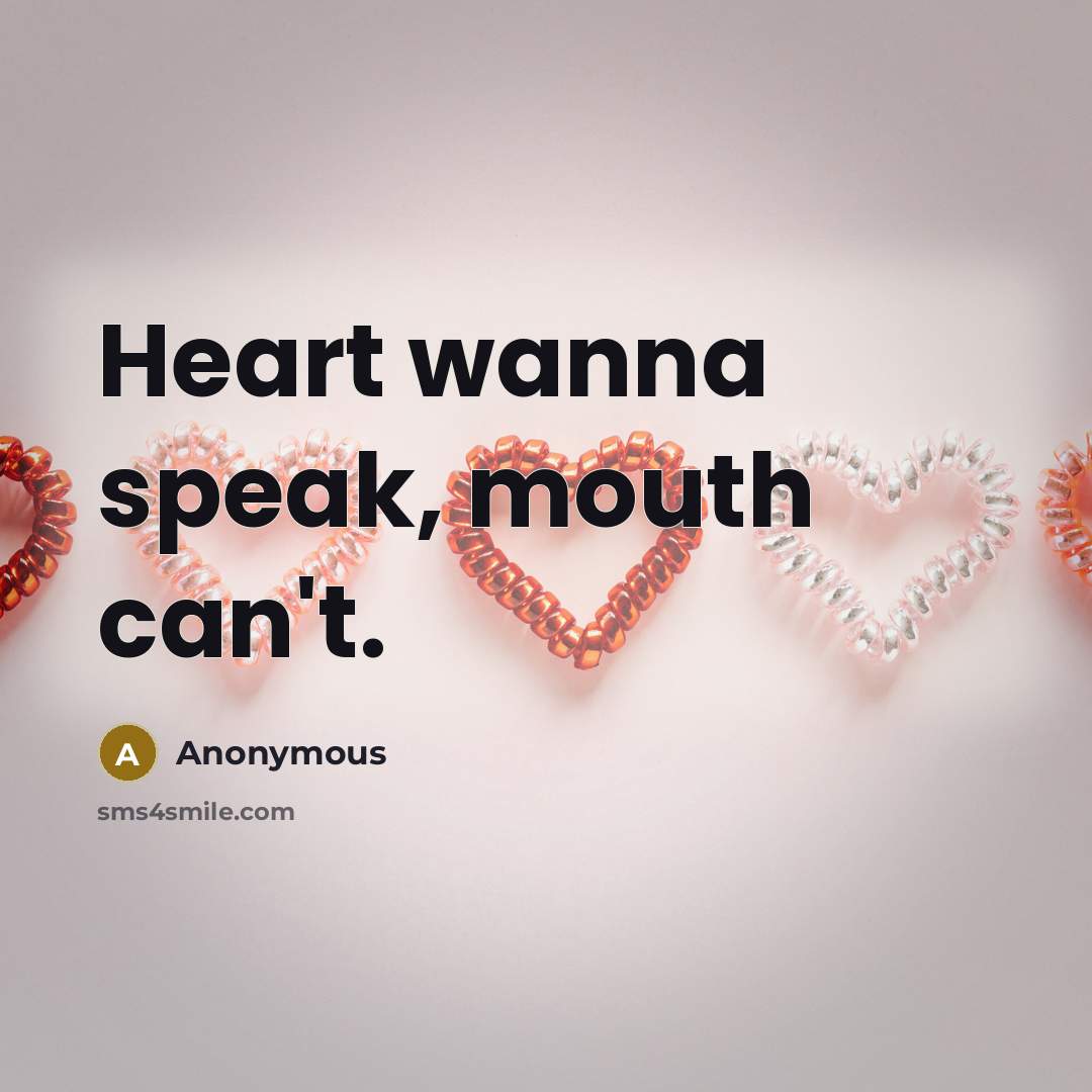 “Heart wanna speak, mouth can't.…” quote by Anonymous