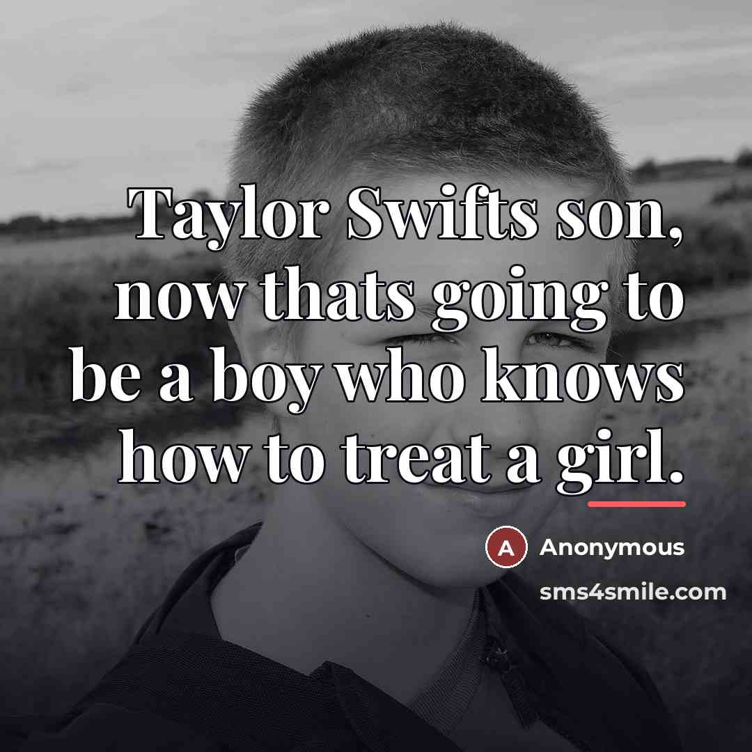 “Taylor Swifts son, now thats going to be a boy…” quote by Anonymous