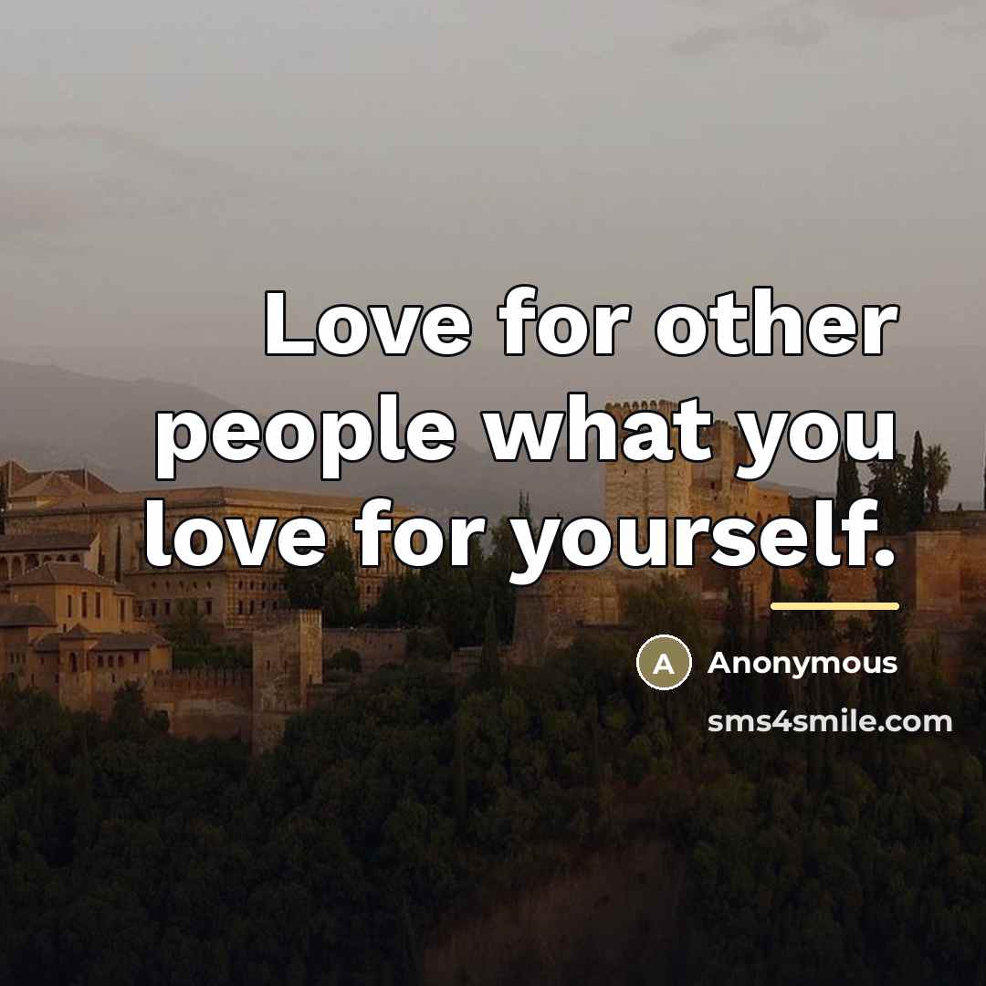 “Love for other people what you love for yourself.…” quote by Prophet Muhmmad