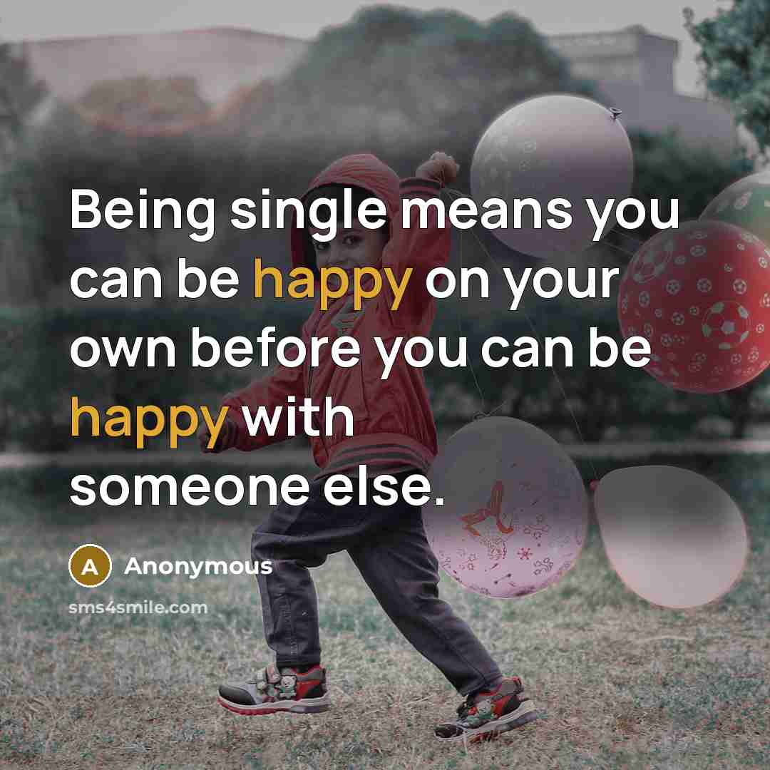 “Being single means you can be happy on your own…” quote by Anonymous