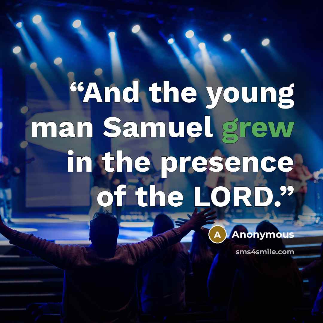 “And the young man Samuel grew in the presence of the LORD.” quote by Anonymous