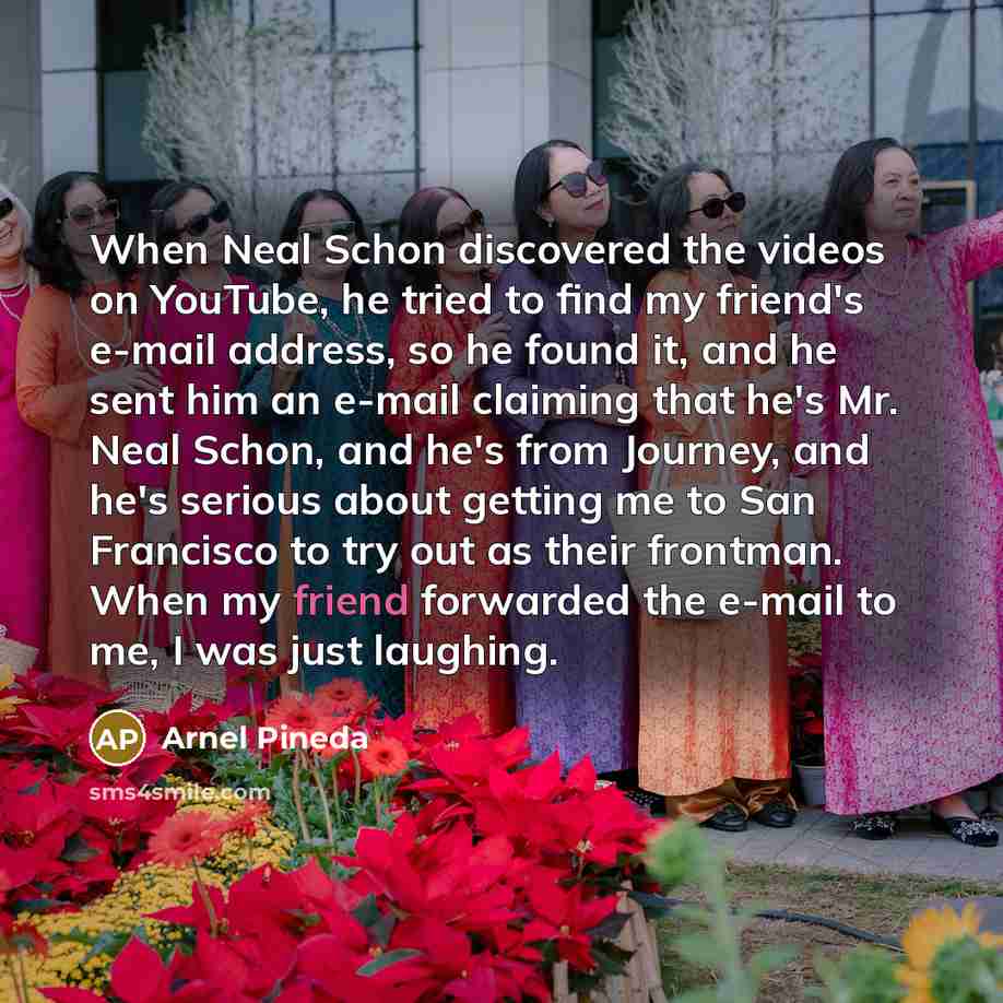“When Neal Schon discovered the videos on YouTube, he tried…” quote by Arnel Pineda