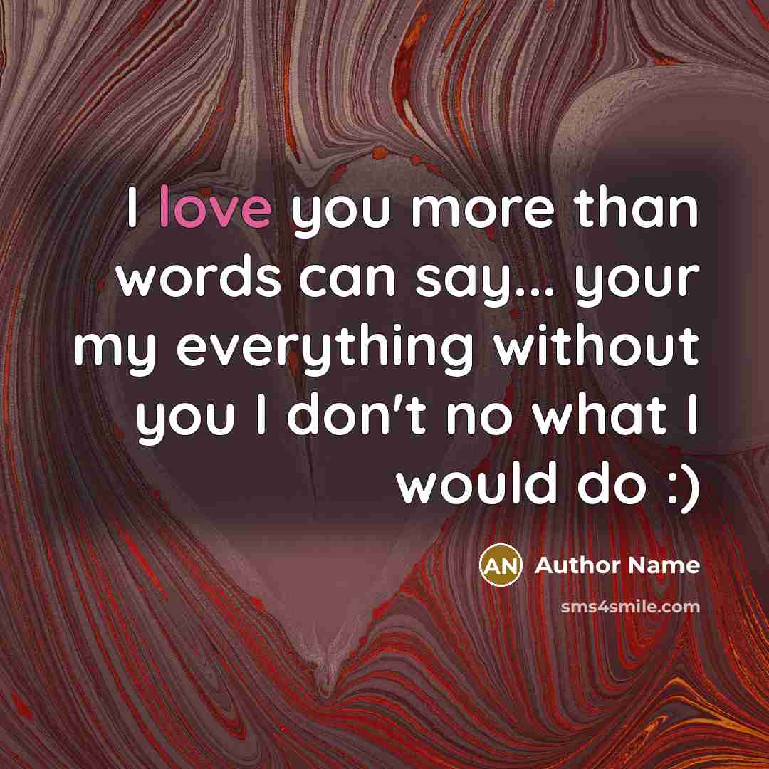 “I love you more than words can say... your my…” quote by Author Name