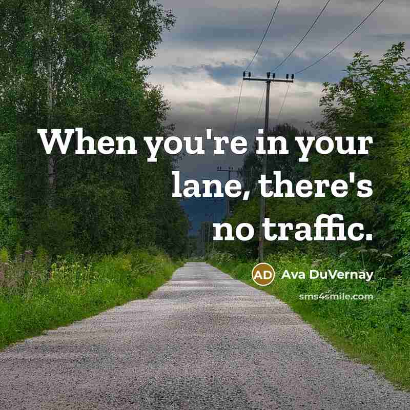“When you're in your lane, there's no traffic.…” quote by Ava DuVernay