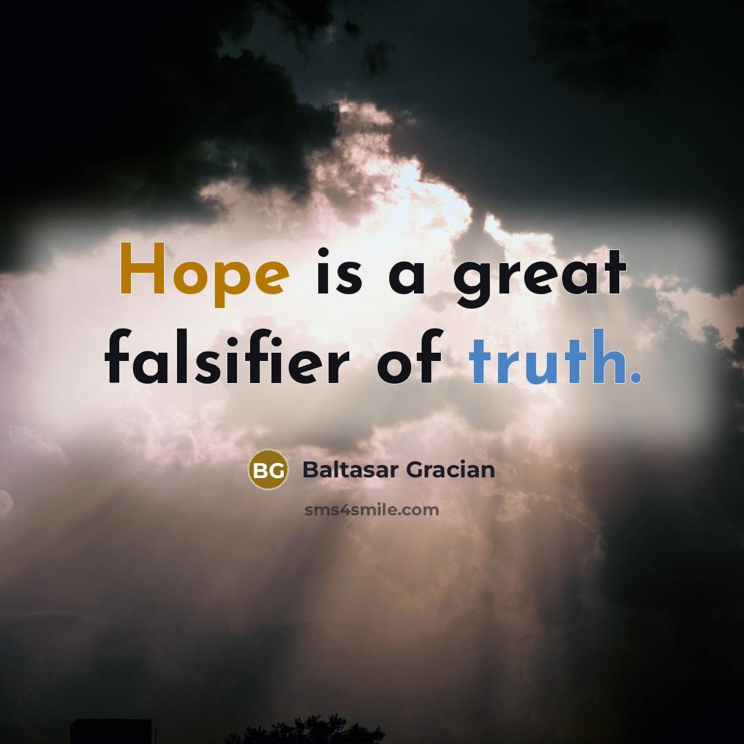 “Hope is a great falsifier of truth.…” quote by Baltasar Gracian