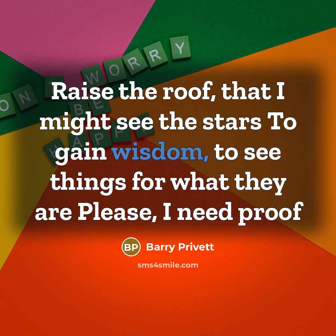 “Raise the roof, that I might see the stars To…” quote by Barry Privett