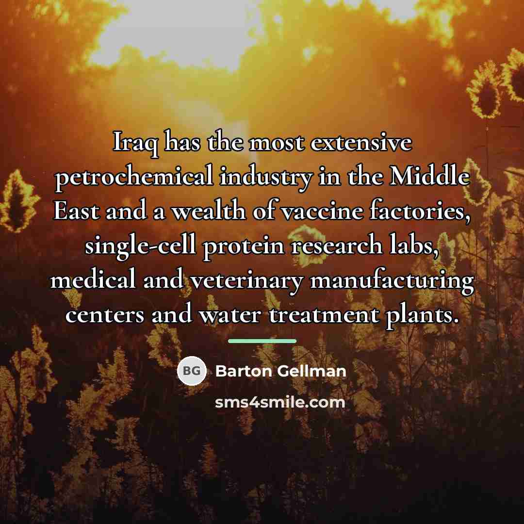 “Iraq has the most extensive petrochemical industry in the Middle…” quote by Barton Gellman
