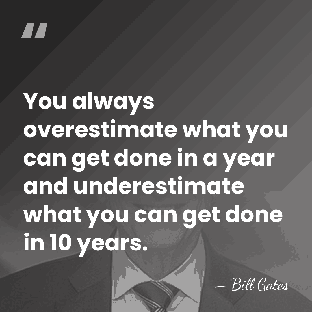 You always overestimate what you can get done in a year and&hellip; - Bill Gates
