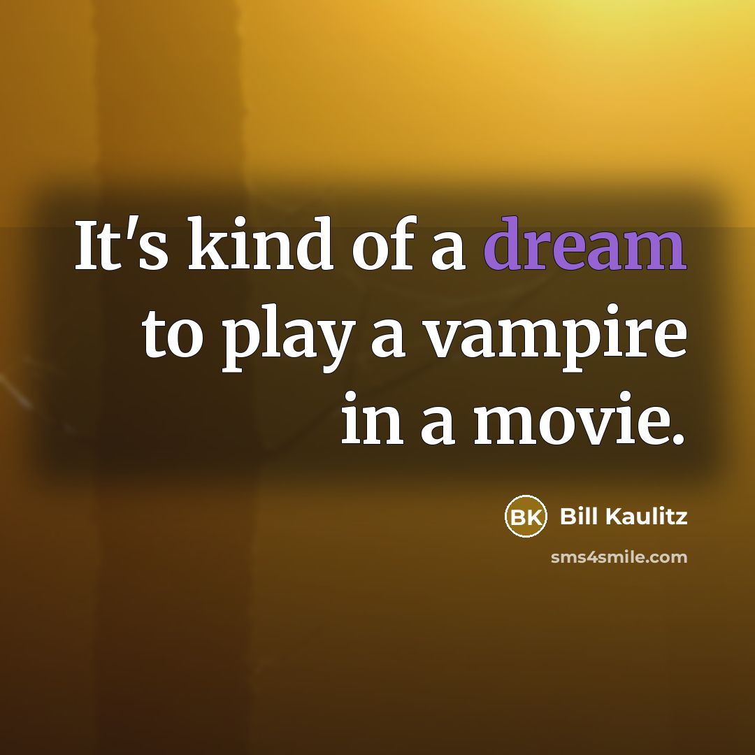 “It's kind of a dream to play a vampire in…” quote by Bill Kaulitz