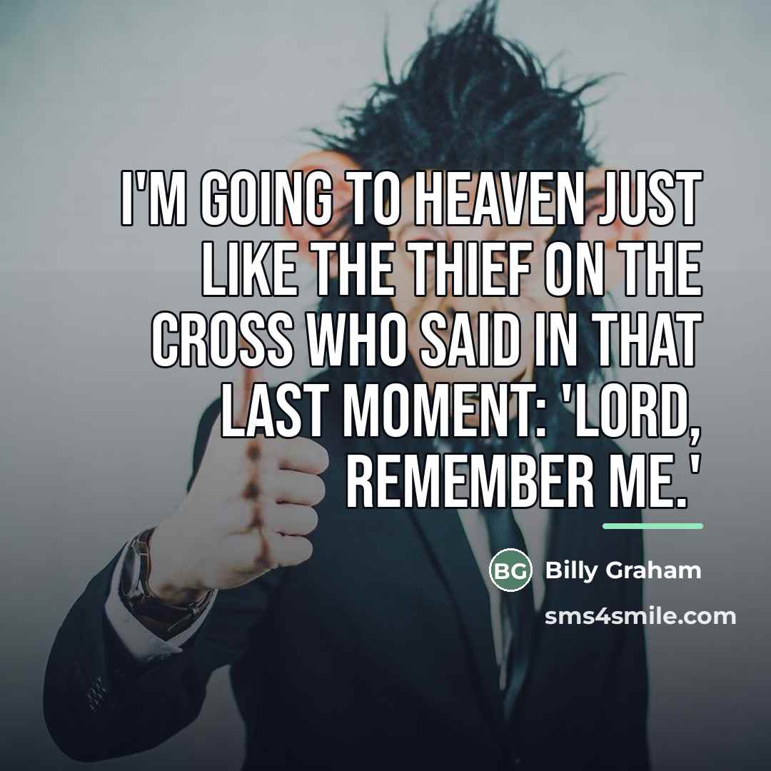 “I'm going to Heaven just like the thief on the…” quote by Billy Graham