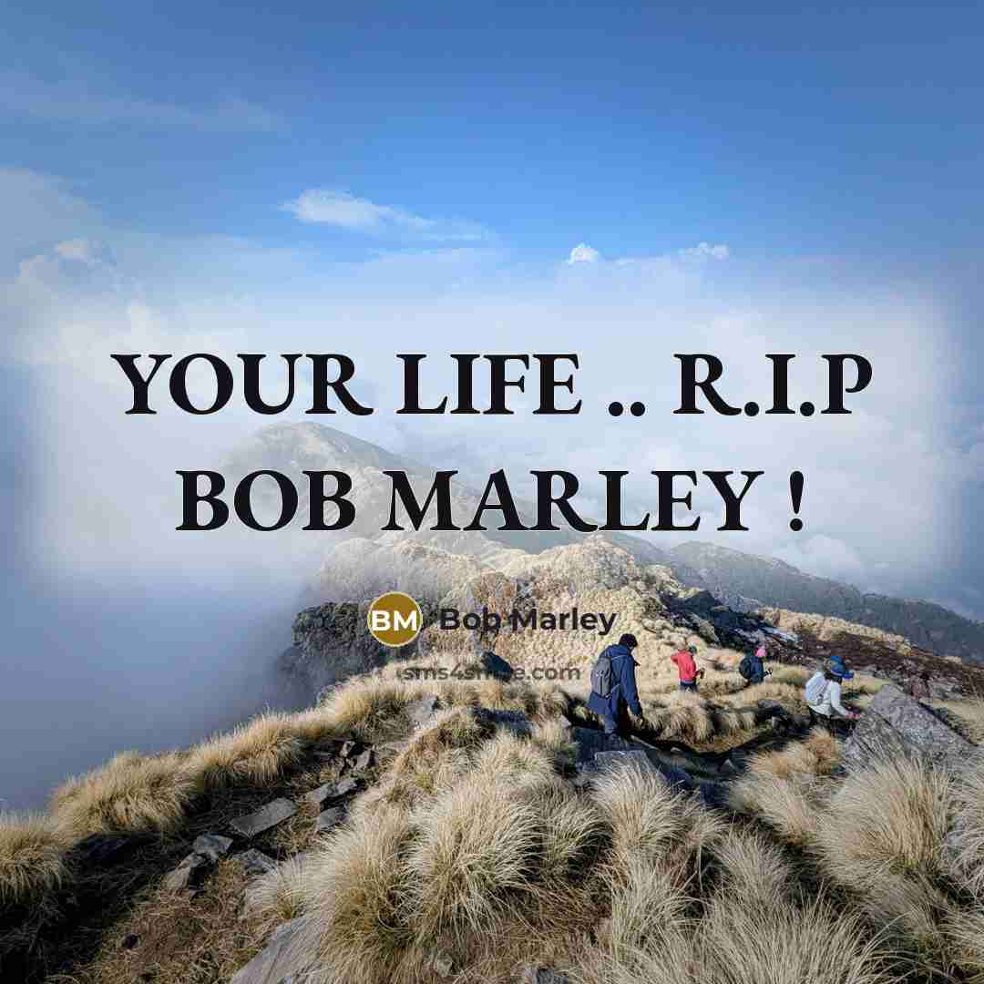 “YOUR LIFE .. R.I.P BOB MARLEY !…” quote by BoB Marley
