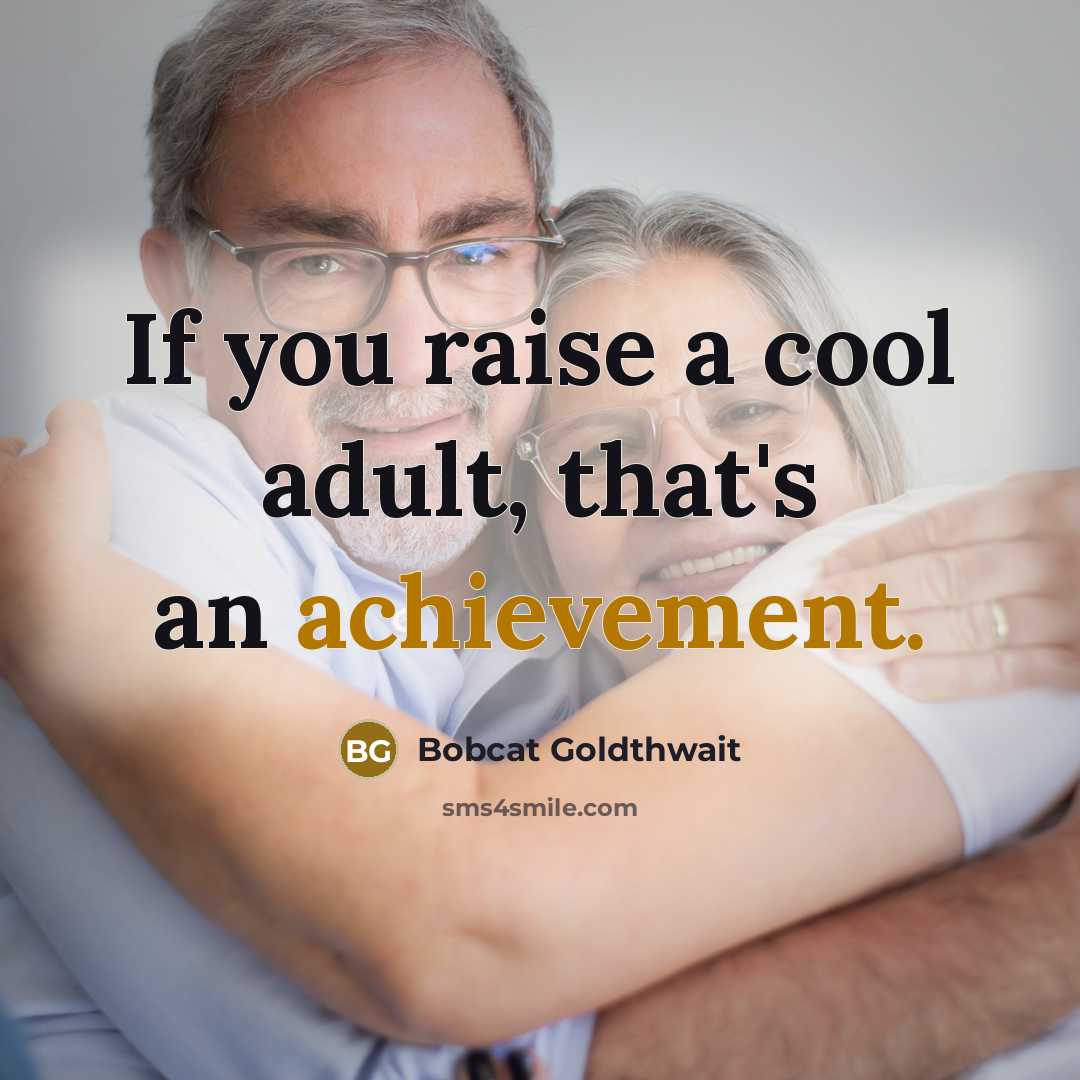 “If you raise a cool adult, that's an achievement.…” quote by Bobcat Goldthwait