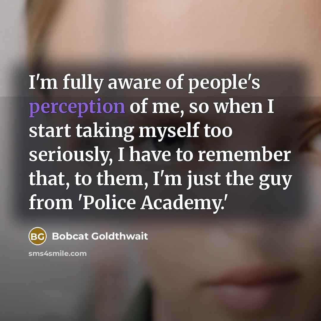 “I'm fully aware of people's perception of me, so when…” quote by Bobcat Goldthwait