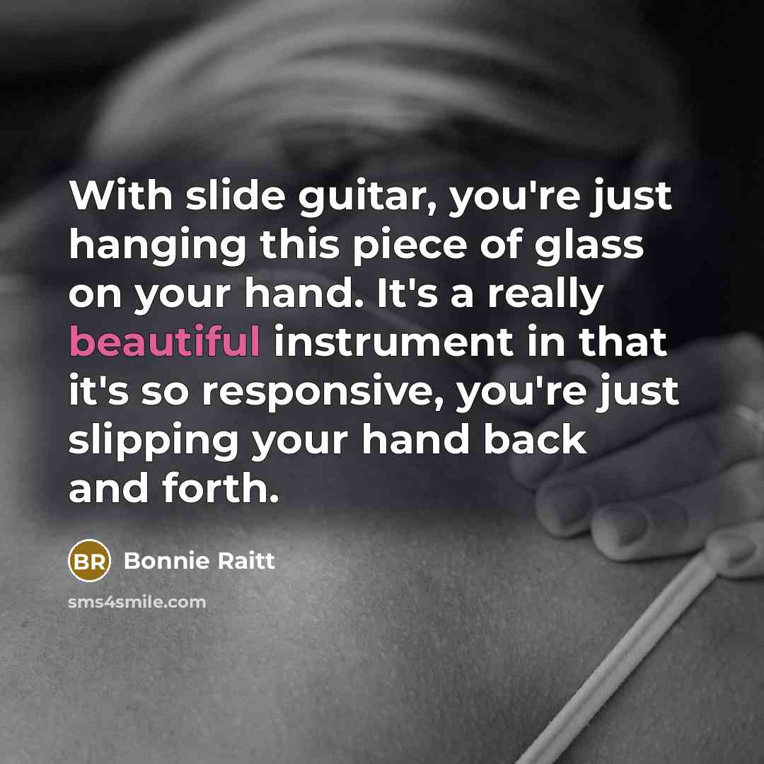 “With slide guitar, you're just hanging this piece of glass…” quote by Bonnie Raitt