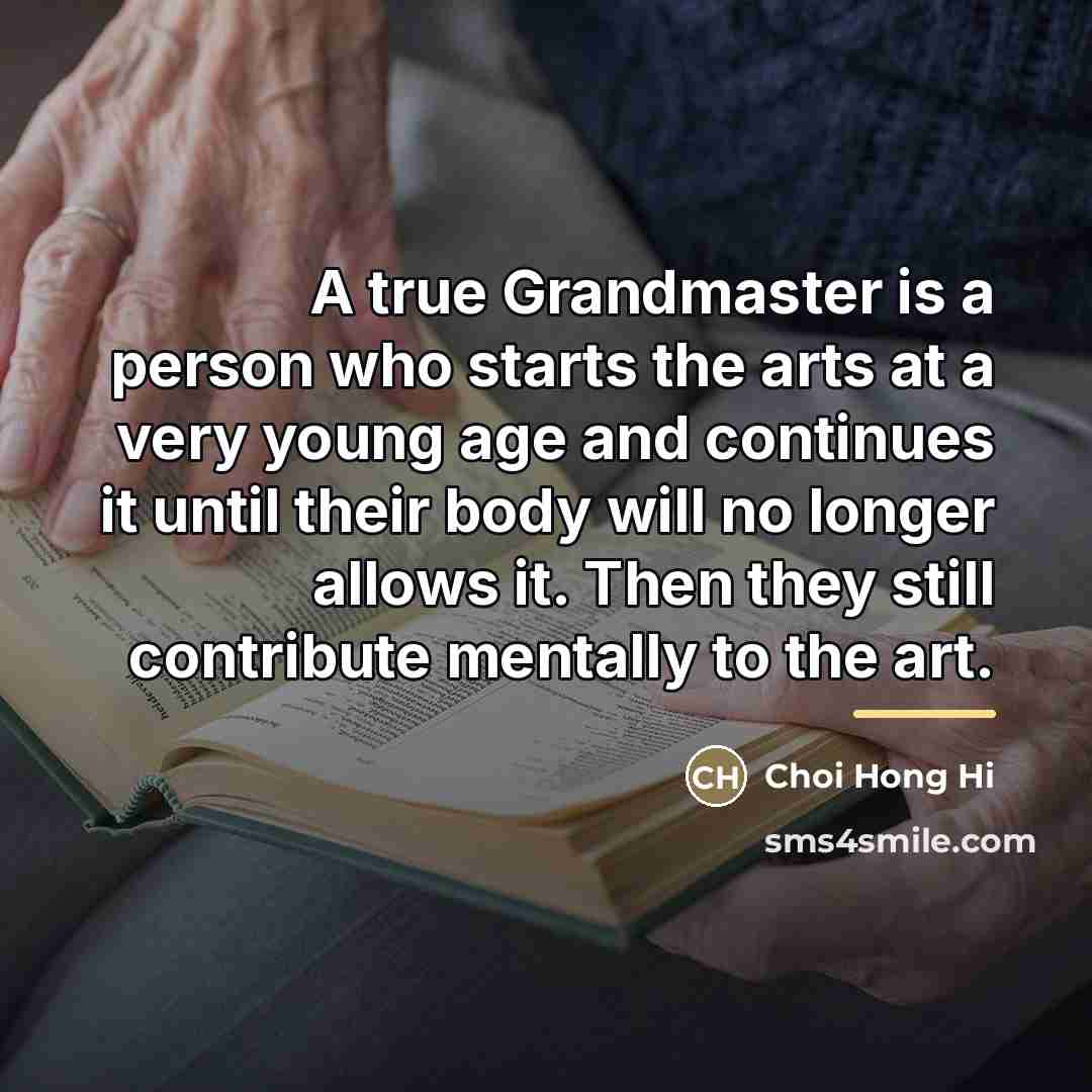 “A true Grandmaster is a person who starts the arts…” quote by Choi Hong Hi