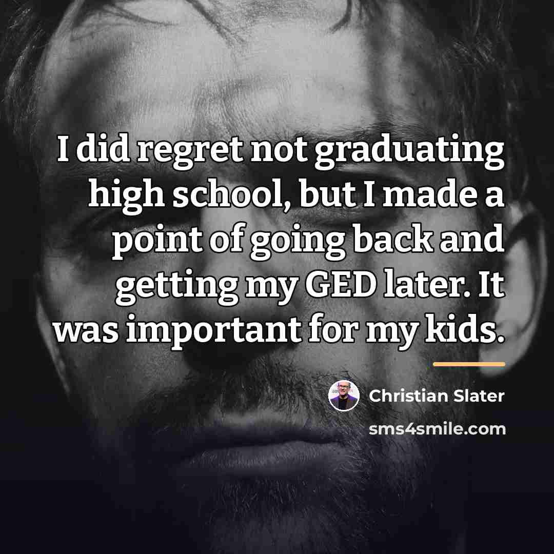 “I did regret not graduating high school, but I made…” quote by Christian Slater