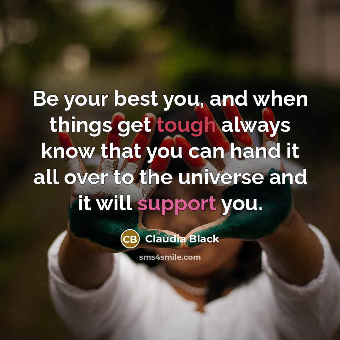 “Be your best you, and when things get tough always…” quote by Claudia Black