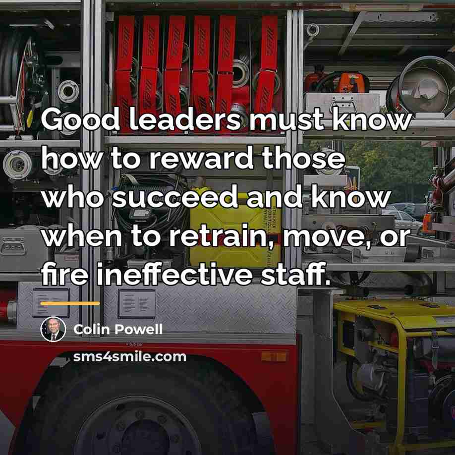 “Good leaders must know how to reward those who succeed…” quote by Colin Powell