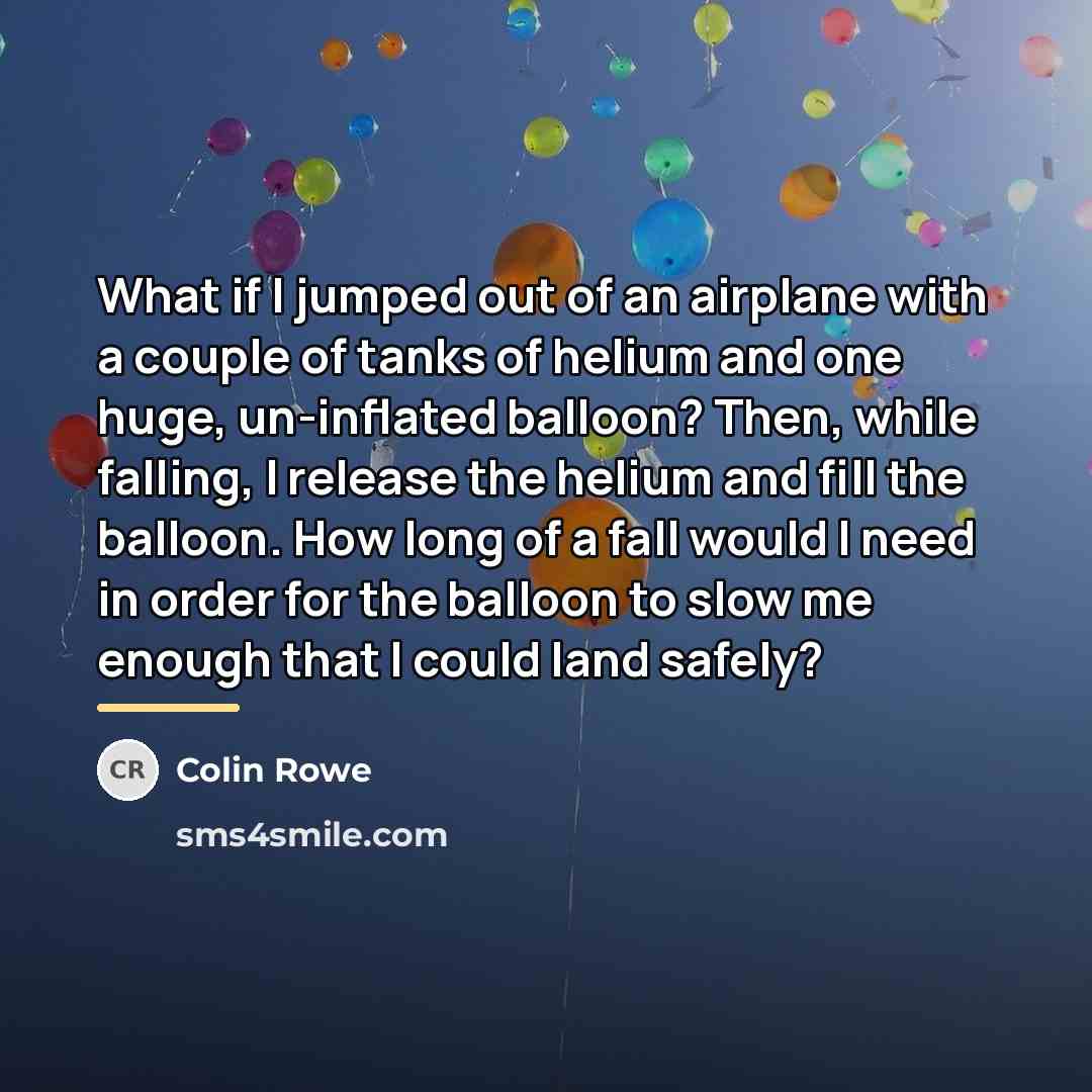 “What if I jumped out of an airplane with a…” quote by Colin Rowe