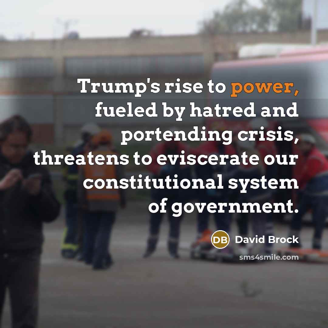 “Trump's rise to power, fueled by hatred and portending crisis,…” quote by David Brock