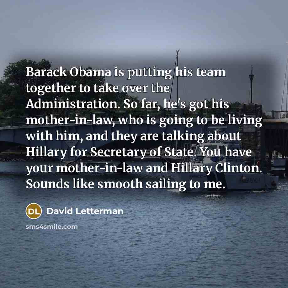 “Barack Obama is putting his team together to take over…” quote by David Letterman