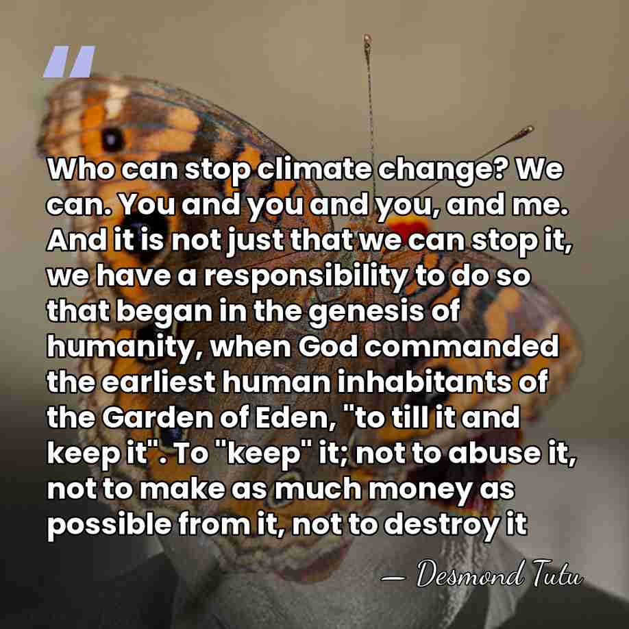 Who can stop climate change? We can. You and you and you,&hellip; - Desmond Tutu